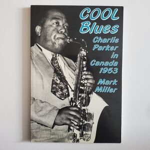 Cool Blues: Charlie Parker in Canada 1953 - Mark Miller - Paperback - 1989